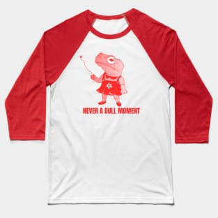 Never a dull moment Baseball T-Shirt